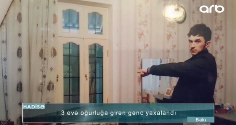 "Pəncərəsi açıq olub, girmişəm" - Bir gecədə 3 ev yaran oğru