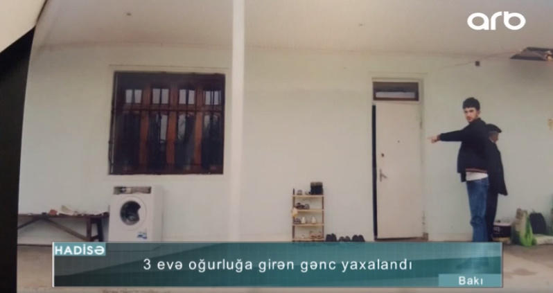 "Pəncərəsi açıq olub, girmişəm" - Bir gecədə 3 ev yaran oğru
