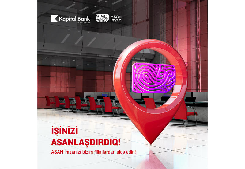 В филиалах Kapital Bank теперь можно получить «ASAN İmza» (R)