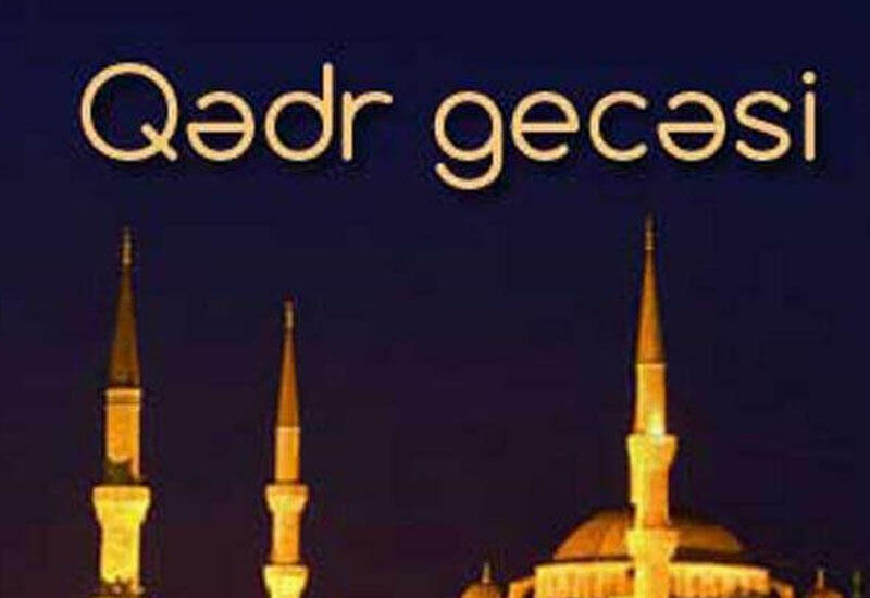 Bu gün Azərbaycanda ilk Qədr gecəsidir