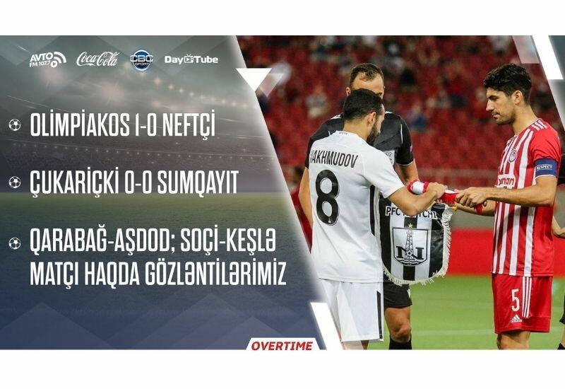 Overtime на Day.Az!  - ожидания от матчей Карабах-Ашдод и Сочи-Кешля