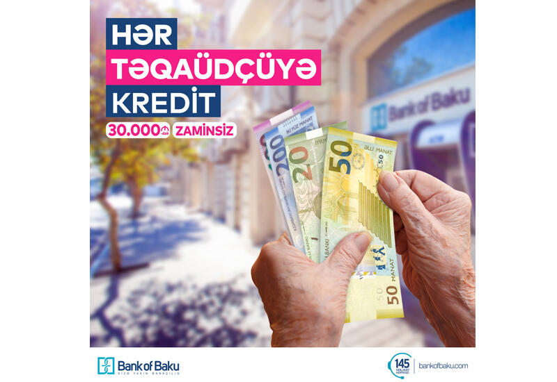 Bank of Baku-dan HƏR TƏQAÜDÇÜYƏ KREDİT (R)