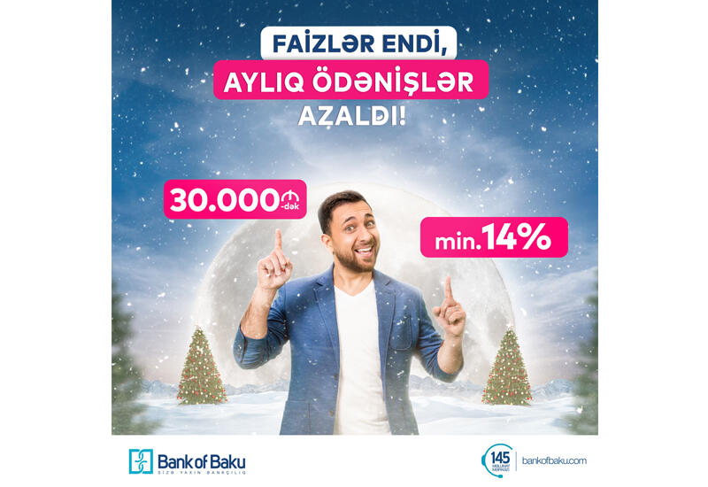 Bank of Baku-dan YENİ İL KAMPANİYASI: FAİZLƏR ENDİ, AYLIQ ÖDƏNİŞLƏR AZALDI!