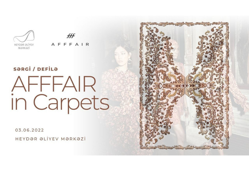Heydər Əliyev Fondunun dəstəyi ilə yeni xalçaların təqdimatı və “AFFFAIR in Carpets” defiləsi olacaq