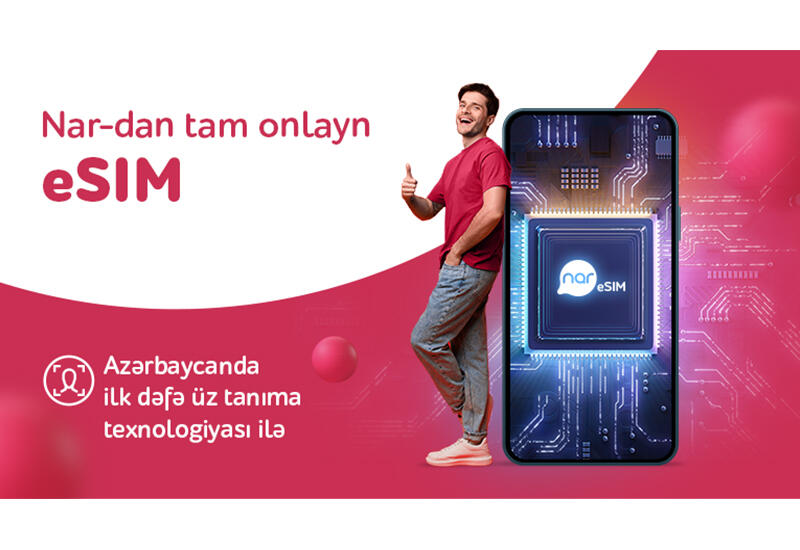 «Nar» представил первый в Азербайджане сервис eSIM с технологией идентификации личности