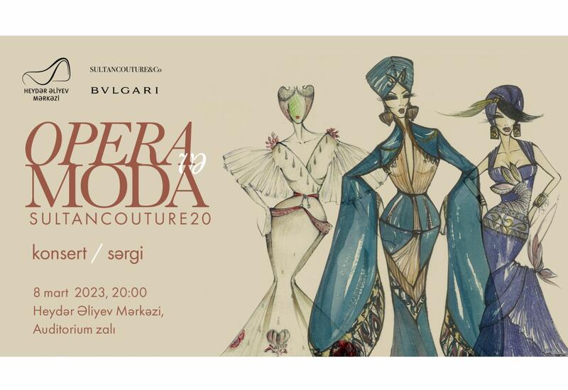 В Центре Гейдара Алиева состоится концерт-выставка "Опера и мода. Sultan Couture 20"