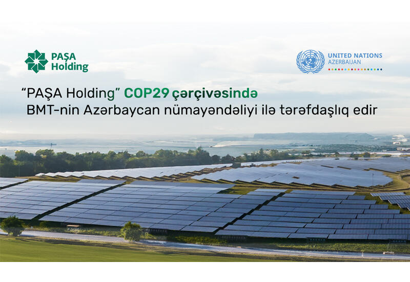 “PAŞA Holding” COP29 çərçivəsində BMT-nin Azərbaycan nümayəndəliyi ilə tərəfdaşlıq edir