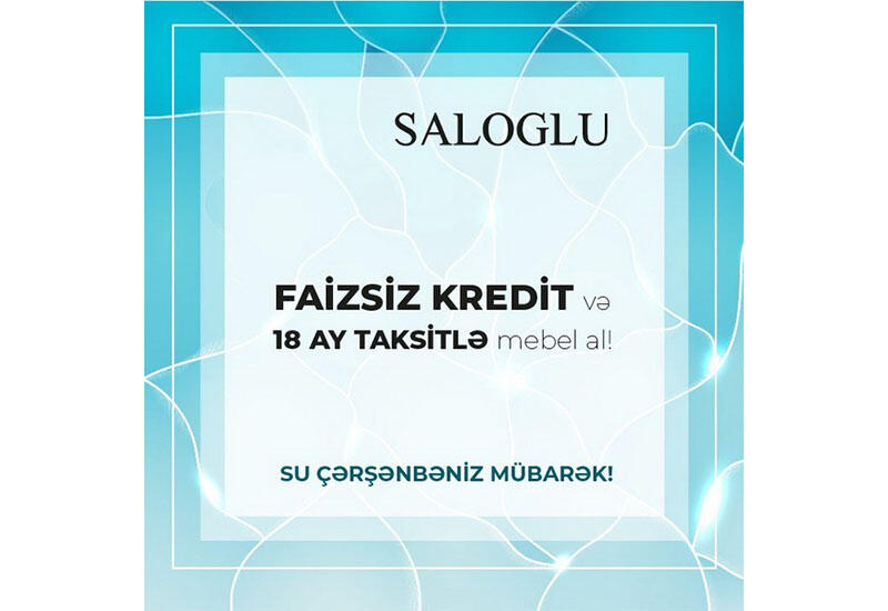 Кампания "Су Чаршамбеси" от «Saloğlu»: мебель по наличной цене с рассрочкой на 18 месяцев и 6 месяцев без процентов!