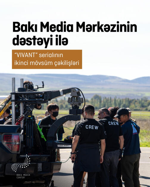Bakı Media Mərkəzinin dəstəyi ilə “VIVANT” serialının Azərbaycandakı çəkilişləri uğurla yekunlaşıb