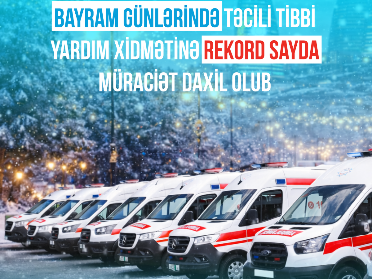Bayram günlərində təcili tibbi yardım xidmətinə rekord sayda müraciət daxil olub