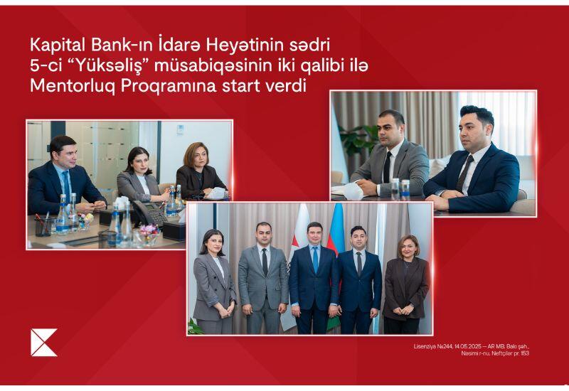 Председатель Правления Kapital Bank дал старт менторской программе для двух победителей 5-го конкурса «Yüksəliş»