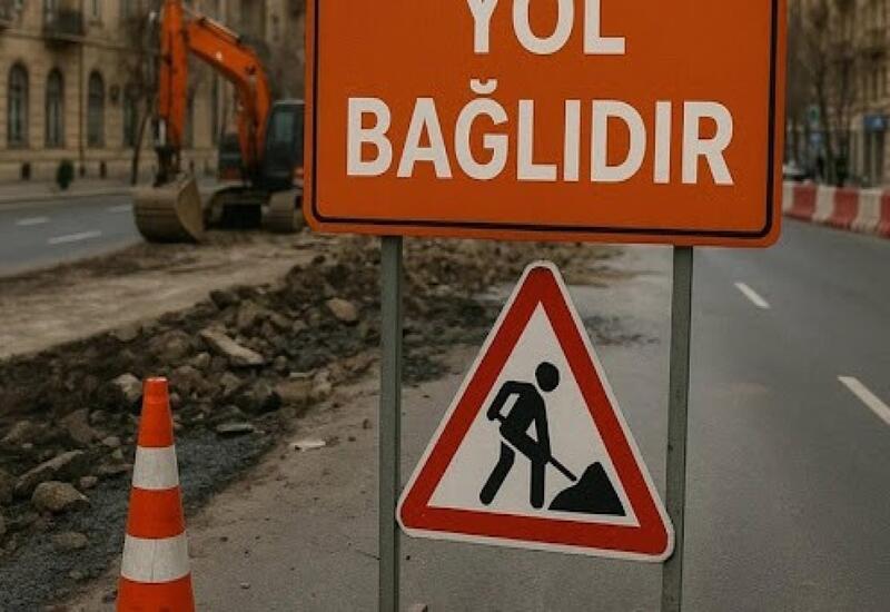 Bakının iki küçəsində hərəkət məhdudlaşdırılacaq