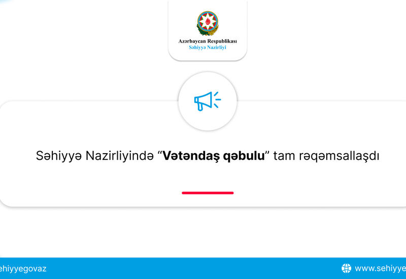 Səhiyyə Nazirliyində “Vətəndaş qəbulu” tam rəqəmsallaşdı
